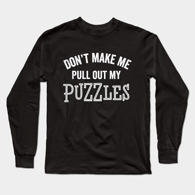 Funny Puzzle Lover Puzzles Gift Sarcastic Don't Make Me Long Sleeve T-Shirt by HuntTreasures